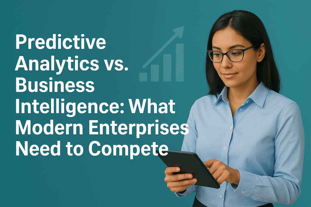 Predictive Analytics vs. Business Intelligence: What Modern Enterprises Need to Compete
